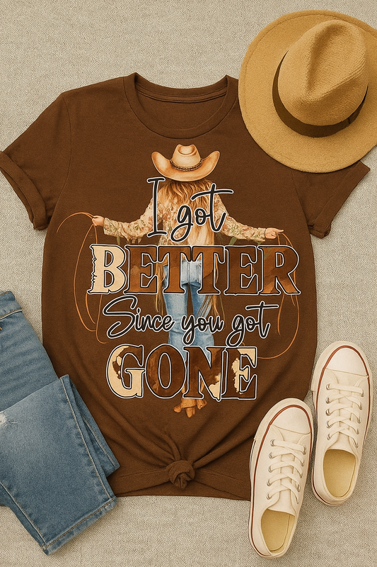 I Got Better Since You Got Gone Western - Graphic Tee